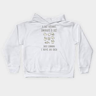 A Day Without Chocolate Is Like Just Kidding I Have No Idea Funny gift for husband, wife, boyfriend, girlfiend, cousin. Kids Hoodie